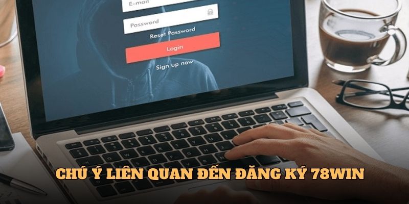 Đăng Ký 78win - Khởi Đầu Cho Hành Trình Giải Trí Trực Tuyến 2 Chú ý liên quan đến Đăng ký 78win